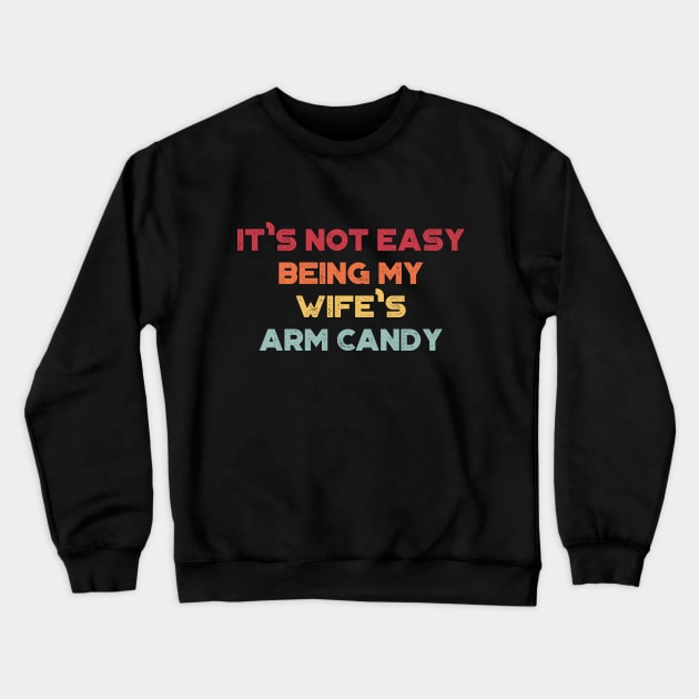 It's Not Easy Being My Wife's Arm Candy Sunset Funny Crewneck Sweatshirt by truffela